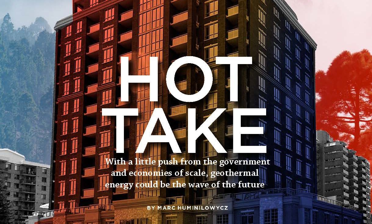 HOT TAKE poster: With a little push from the government and economies of scale, geothermal energy could be the wave of the future. By Marc Huminilowycz